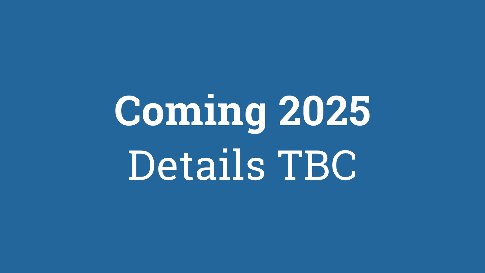 Coming 2025. Details TBC